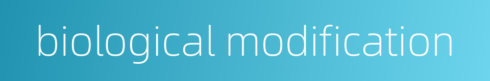 biological modification的同义词
