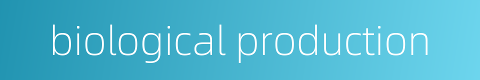 biological production的同义词