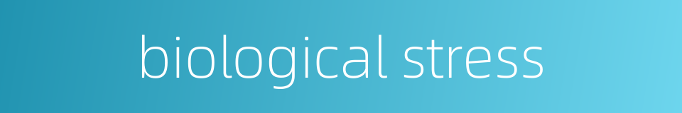 biological stress的同义词
