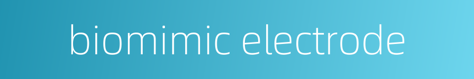 biomimic electrode的同义词