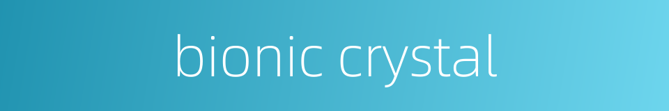 bionic crystal的同义词