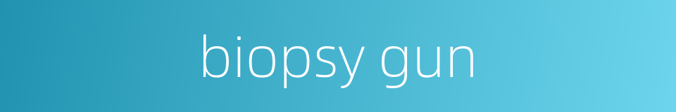 biopsy gun的同义词