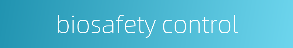 biosafety control的同义词