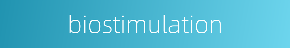 biostimulation的同义词