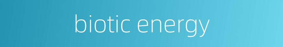 biotic energy的同义词