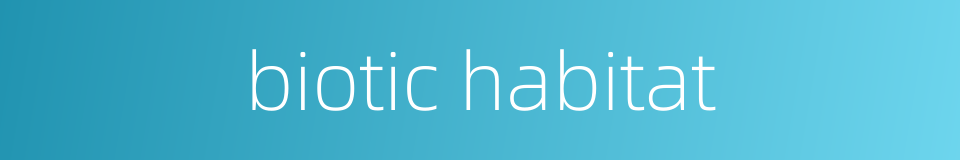 biotic habitat的同义词