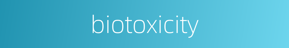 biotoxicity的同义词