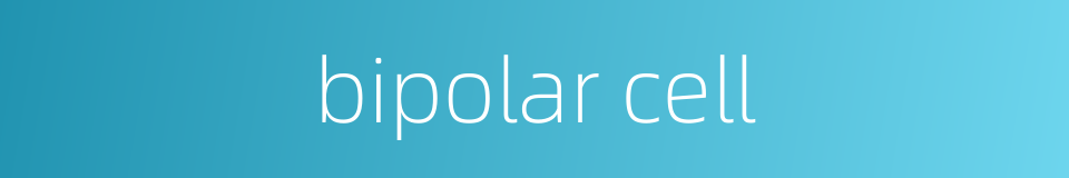 bipolar cell的同义词