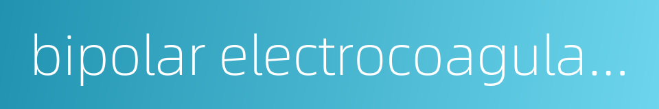 bipolar electrocoagulator的同义词