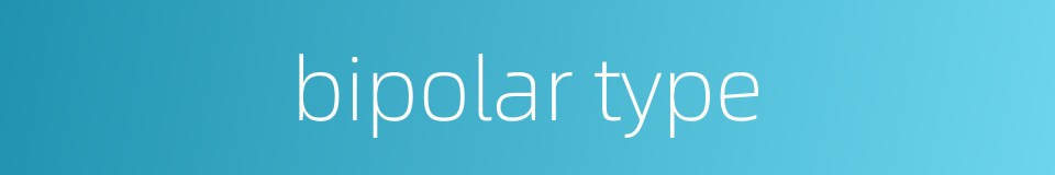 bipolar type的同义词