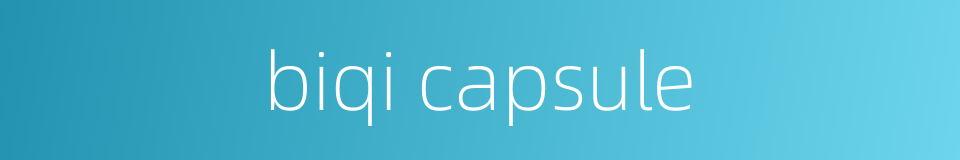biqi capsule的同义词