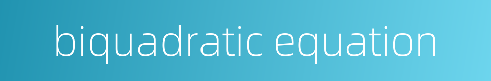 biquadratic equation的同义词