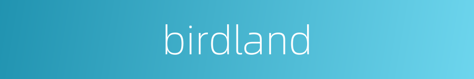 birdland的同义词