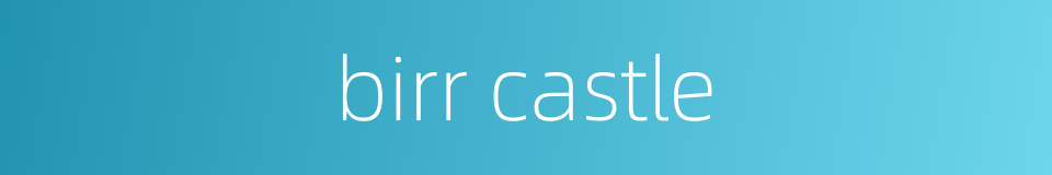birr castle的同义词
