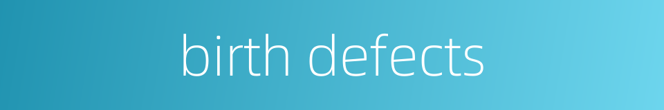 birth defects的同义词