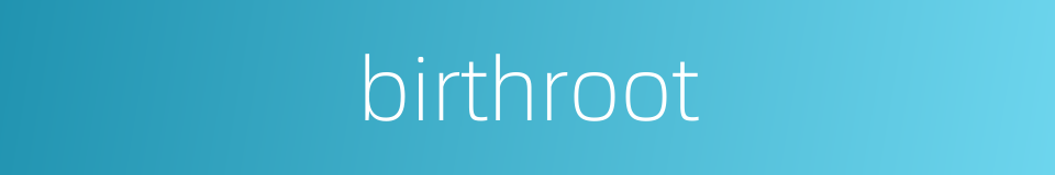 birthroot的同义词