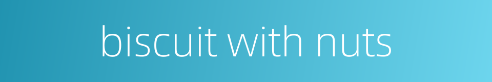 biscuit with nuts的同义词