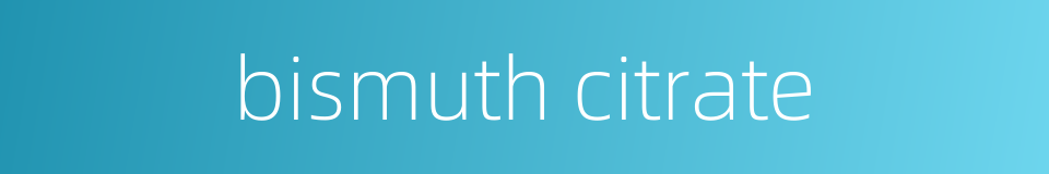 bismuth citrate的同义词