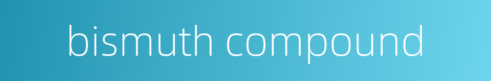 bismuth compound的同义词