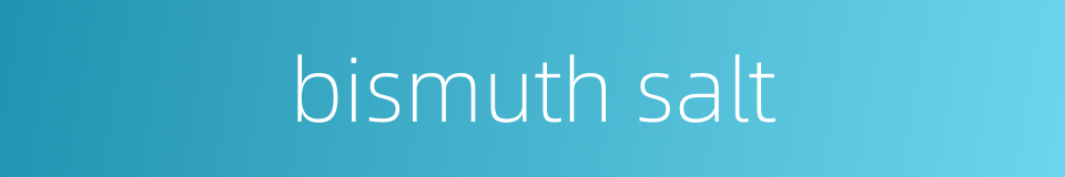 bismuth salt的同义词