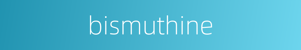 bismuthine的同义词