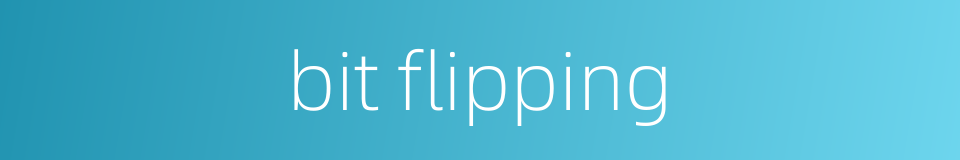 bit flipping的同义词