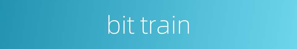 bit train的同义词