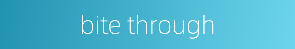 bite through的同义词