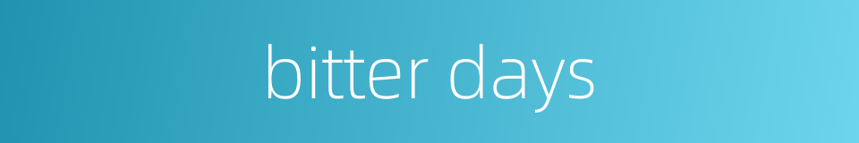 bitter days的同义词