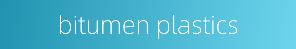 bitumen plastics的同义词