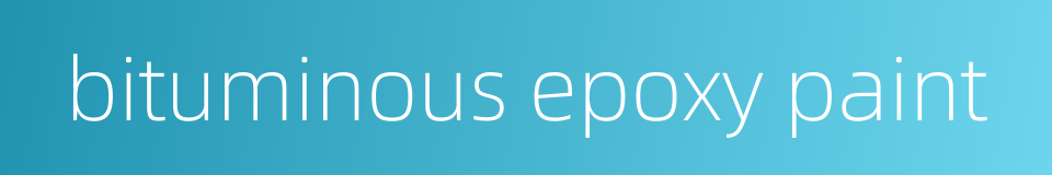 bituminous epoxy paint的同义词