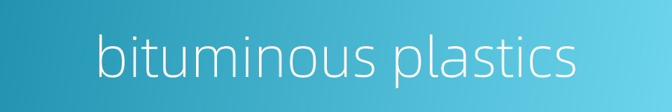 bituminous plastics的同义词