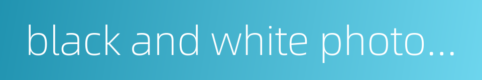 black and white photographic paper的同义词