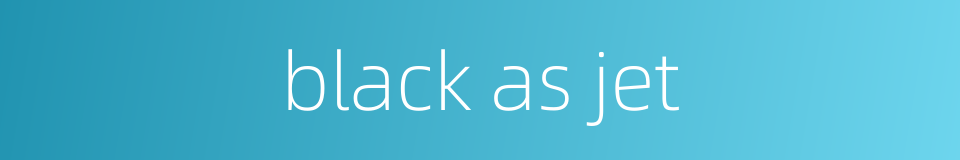 black as jet的同义词