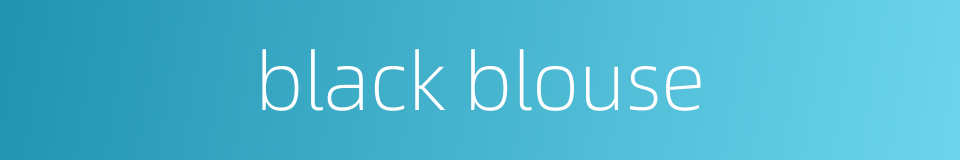 black blouse的同义词