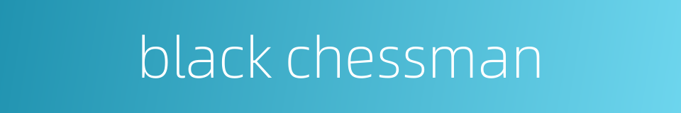 black chessman的同义词