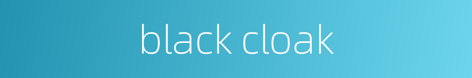 black cloak的同义词