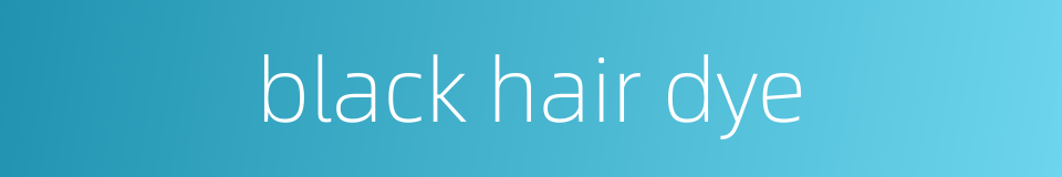 black hair dye的同义词