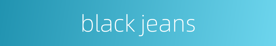 black jeans的同义词