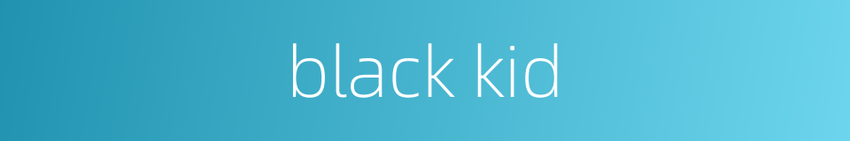 black kid的同义词