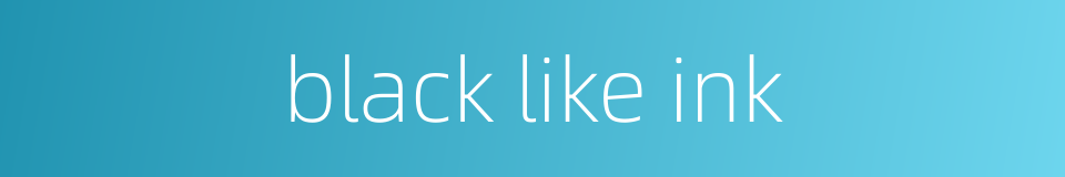 black like ink的同义词