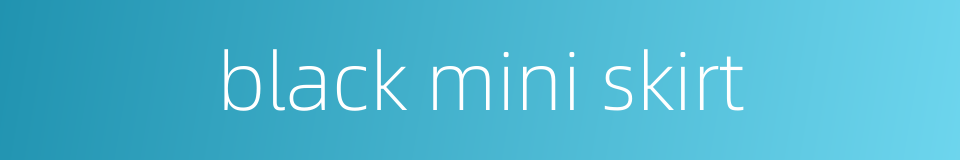 black mini skirt的同义词