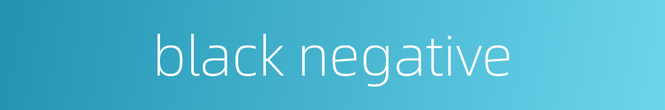 black negative的同义词
