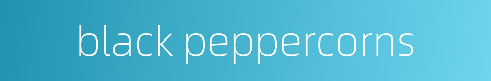 black peppercorns的同义词