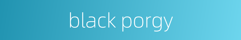 black porgy的同义词