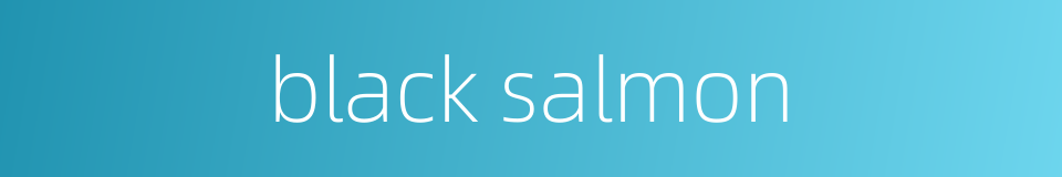 black salmon的同义词