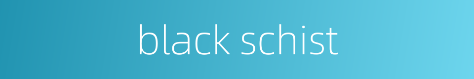 black schist的同义词