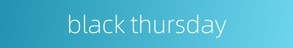 black thursday的同义词