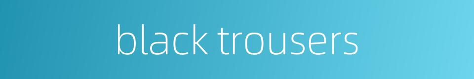 black trousers的同义词