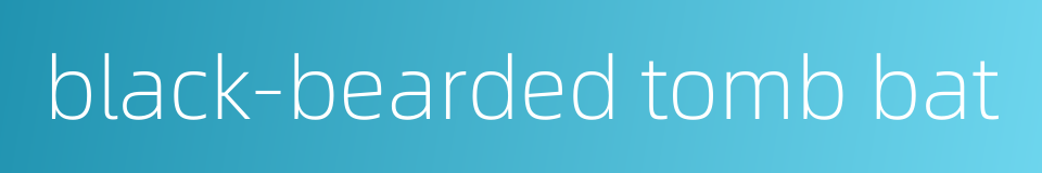 black-bearded tomb bat的同义词